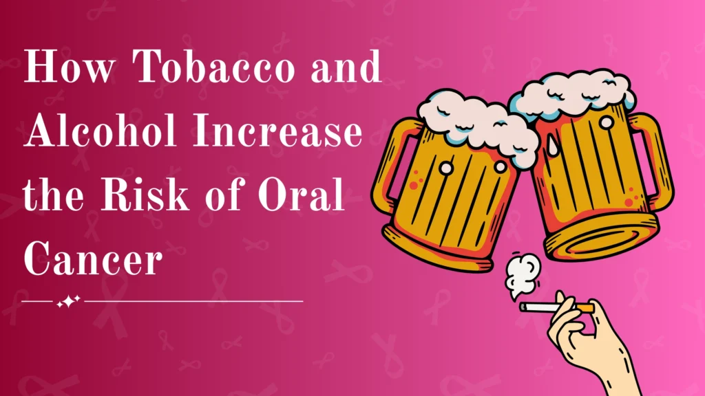 How Tobacco and Alcohol Increase the Risk of Oral Cancer
