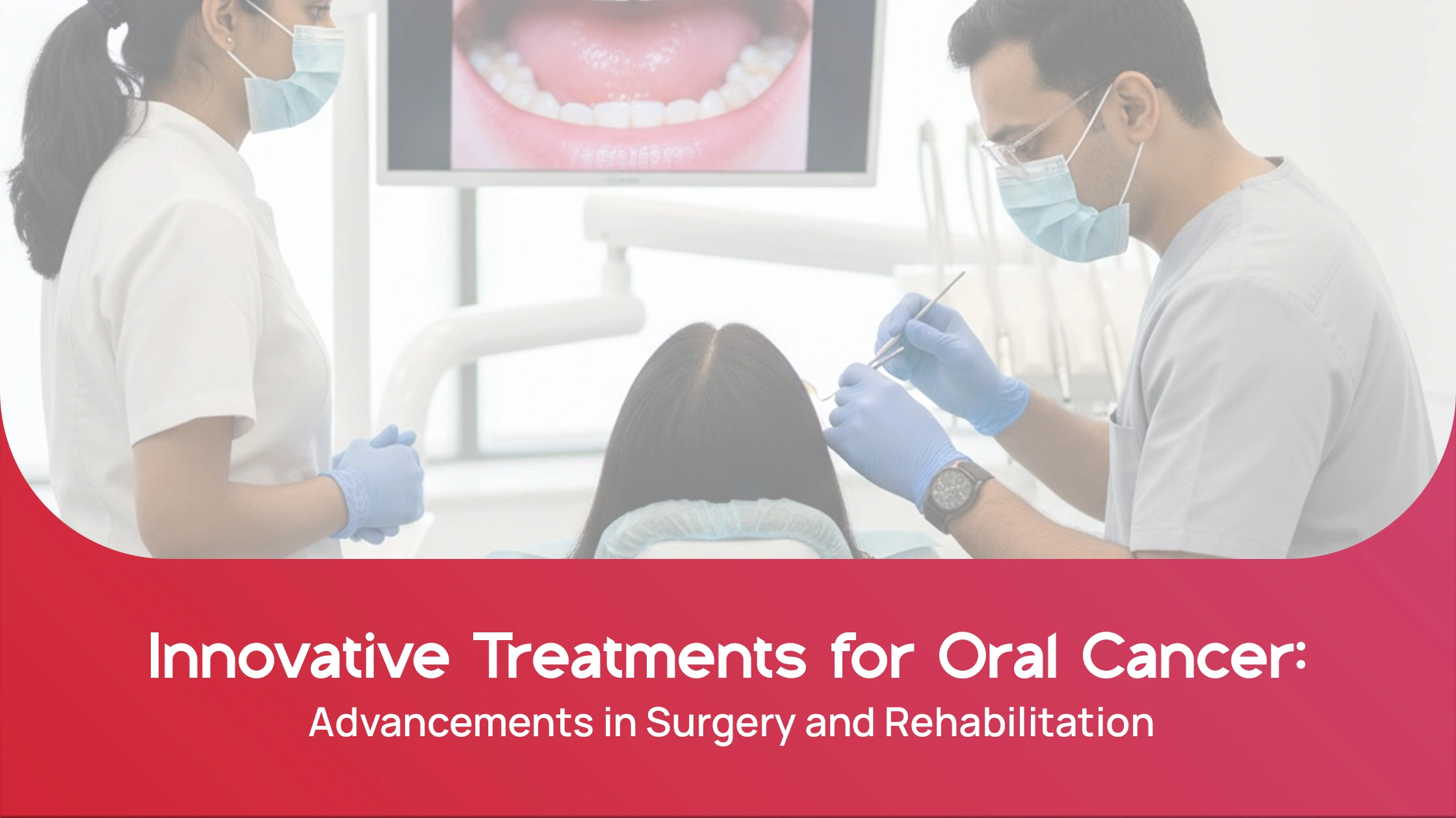 Innovative Treatments for Oral Cancer: Advancements in Surgery and Rehabilitation