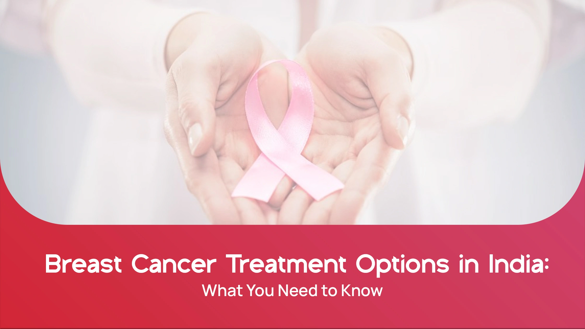 Breast Cancer Treatment Options in India: What You Need to Know