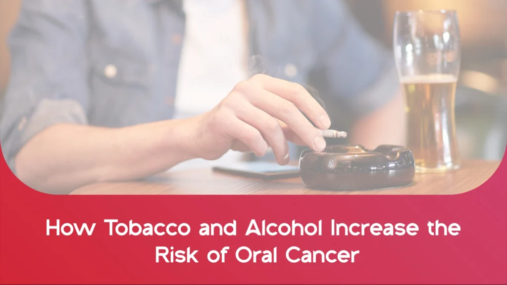 How Tobacco and Alcohol Increase the Risk of Oral Cancer