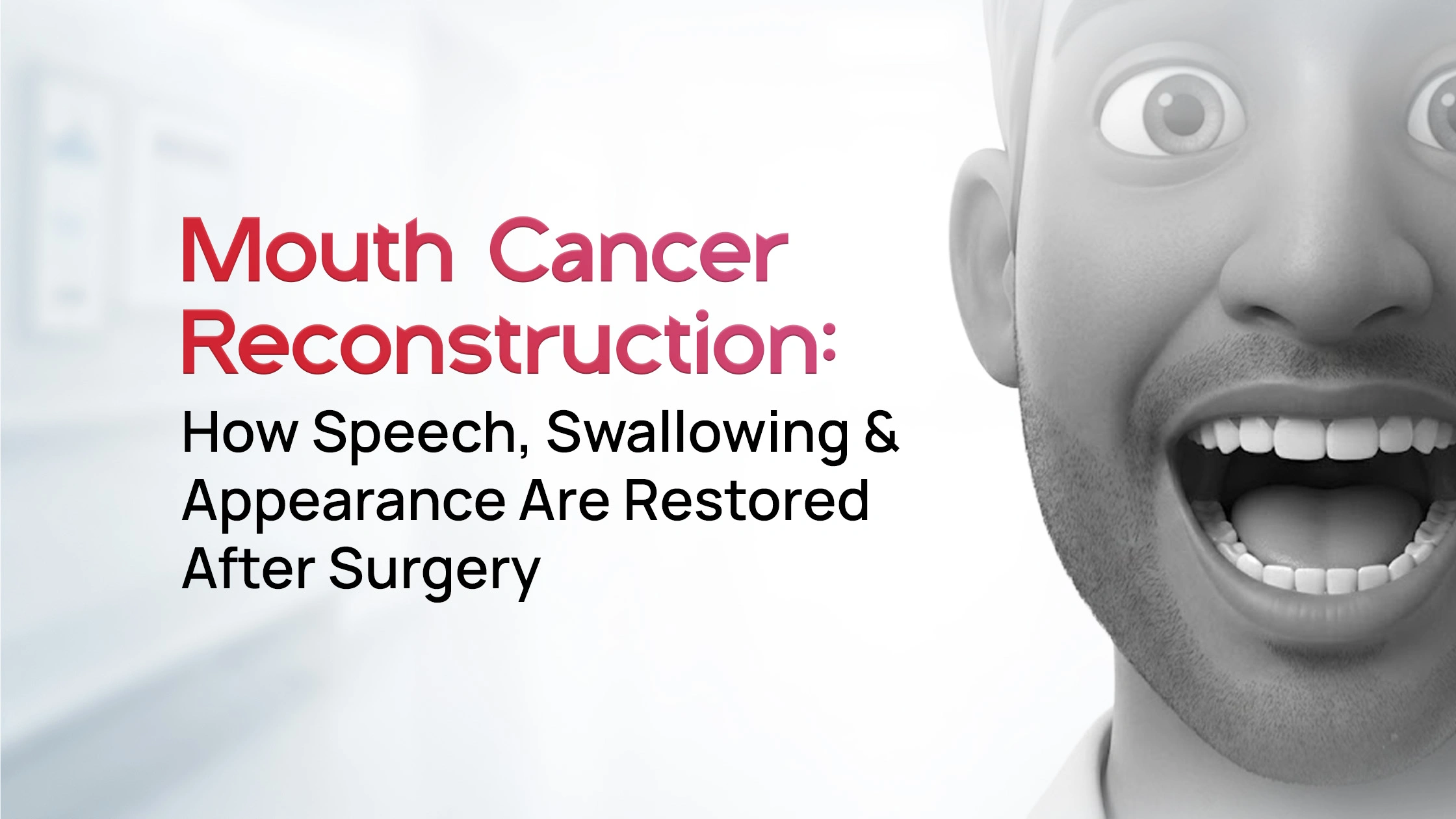 Mouth Cancer Reconstruction: How Speech, Swallowing & Appearance Are Restored After Surgery