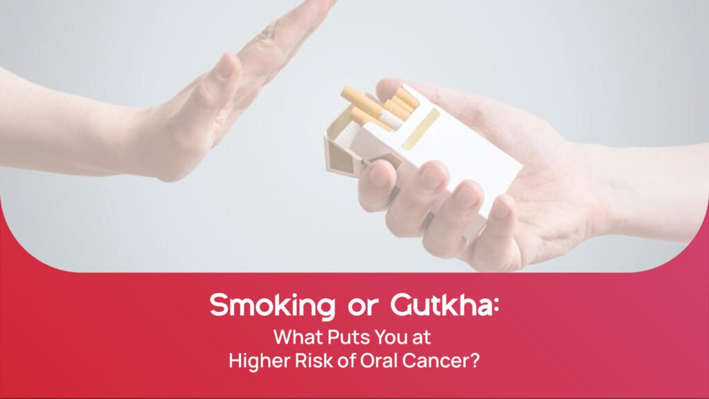 Smoking a Cigarette or Chewing Gutkha: What Puts You at Higher Risk of Oral Cancer?